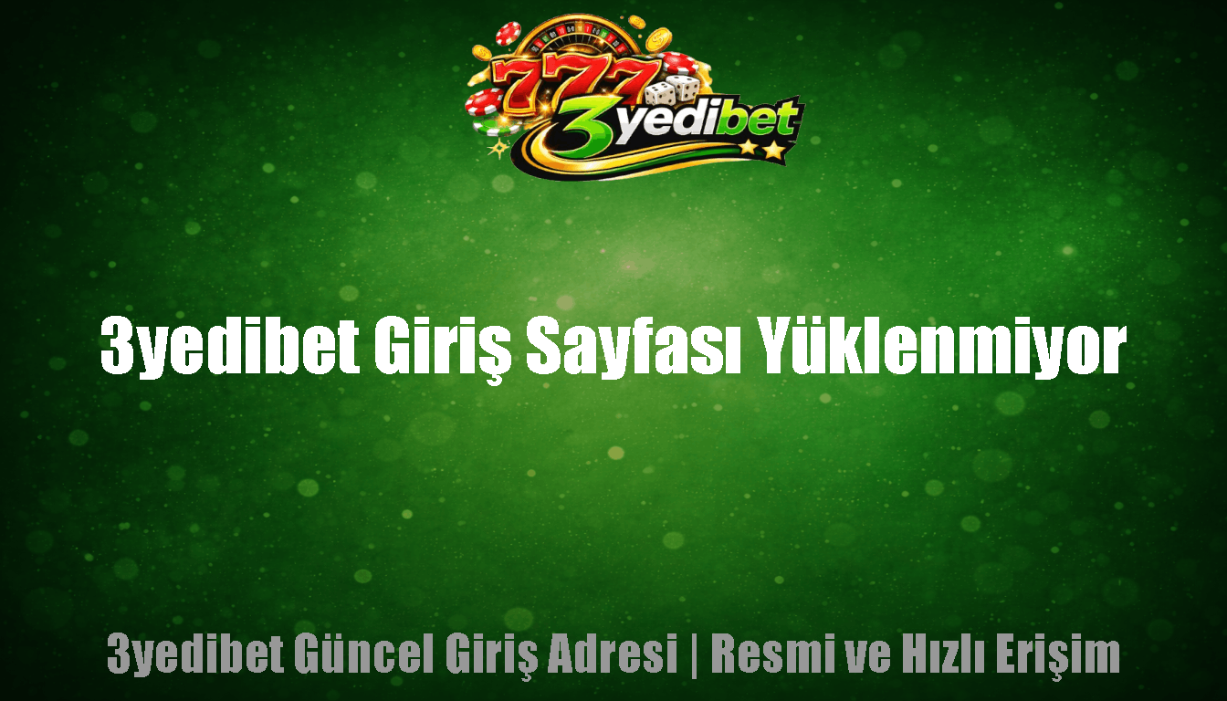 3yedibet Giriş Sayfası Yüklenmiyor