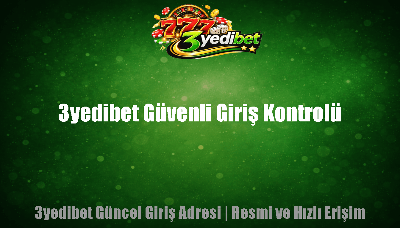 3yedibet Güvenli Giriş Kontrolü
