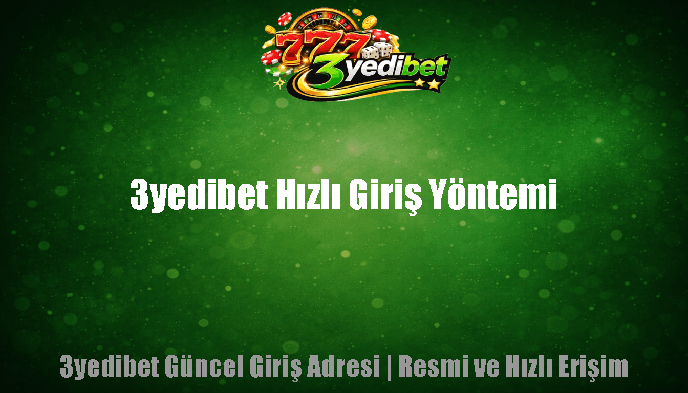 3yedibet Hızlı Giriş Yöntemi